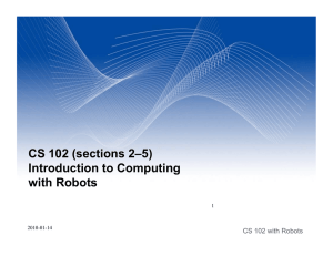 CS 102 (sections 2–5) Introduction to Computing with Robots CS 102 with Robots