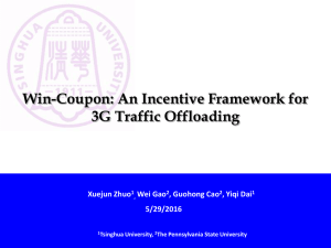 Win-Coupon: An Incentive Framework for 3G Traffic Offloading Xuejun Zhuo Wei Gao