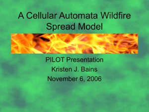 A Cellular Automata Wildfire Spread Model PILOT Presentation Kristen J. Bains