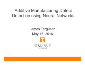 Additive Manufacturing Defect Detection using Neural Networks James Ferguson May 16, 2016