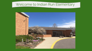 Intro Slide Welcome to Indian Run Elementary School