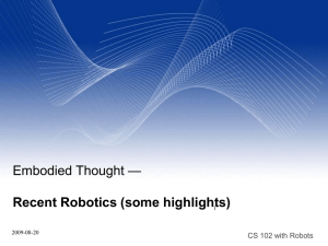 — Embodied Thought Recent Robotics (some highlights) CS 102 with Robots