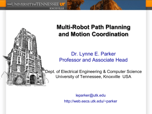 Multi-Robot Path Planning and Motion Coordination  Dr. Lynne E. Parker