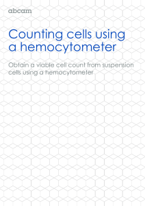 Counting cells using a hemocytometer  Obtain a viable cell count from suspension