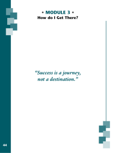 “Success is a journey, not a destination.” • MODULE 3