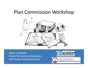 Plan Commission Workshop Rebecca Roberts Center for Land Use Education UW‐Stevens Point/Extension