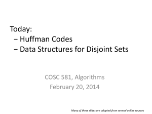 Today: − Huffman Codes − Data Structures for Disjoint Sets COSC 581, Algorithms