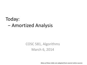 Today: − Amortized Analysis COSC 581, Algorithms March 6, 2014