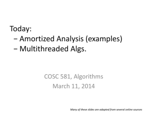 Today: − Amortized Analysis (examples) − Multithreaded Algs. COSC 581, Algorithms