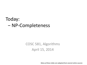 Today: − NP-Completeness COSC 581, Algorithms April 15, 2014