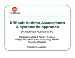 Difficult Asthma Assessment: A systematic approach Dr Naghmeh Radhakrishna