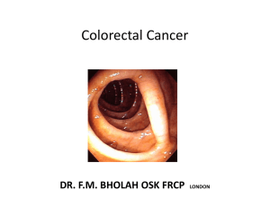 Colorectal Cancer DR. F.M. BHOLAH OSK FRCP   LONDON