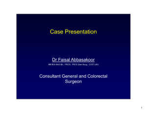 Case Presentation Dr Faisal Abbasakoor Consultant General and Colorectal Surgeon