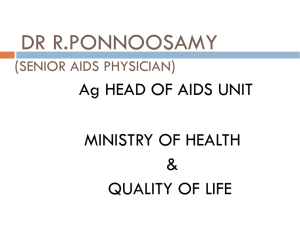 DR R.PONNOOSAMY Ag HEAD OF AIDS UNIT MINISTRY OF HEALTH &amp;