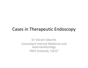 Cases in Therapeutic Endoscopy Dr Vikrant Sibartie Consultant Internal Medicine and  Gastroenterology