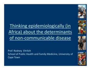 Thinking epidemiologically (in  Africa) about the determinants  of non‐communicable disease Prof. Rodney  Ehrlich