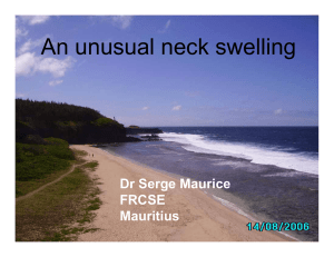 An unusual neck swelling Dr Serge Maurice FRCSE Mauritius