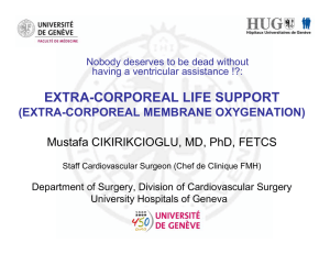 EXTRA-CORPOREAL LIFE SUPPORT (EXTRA-CORPOREAL MEMBRANE OXYGENATION) Mustafa CIKIRIKCIOGLU, MD, PhD, FETCS