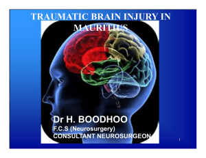 TRAUMATIC BRAIN INJURY IN MAURITIUS Dr H. BOODHOO F.C.S (Neurosurgery)