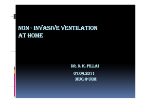 NON - INVASIVE VENTILATION AT HOME DR. D. K. PILLAI 07.09.2011
