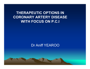 THERAPEUTIC OPTIONS IN CORONARY ARTERY DISEASE WITH FOCUS ON P.C.I Dr Aniff YEAROO