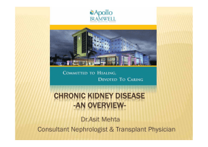 CHRONIC KIDNEY DISEASE -AN OVERVIEW- Dr.Asit Mehta Consultant Nephrologist &amp; Transplant Physician