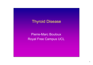 Thyroid Disease Pierre-Marc Bouloux Royal Free Campus UCL 1
