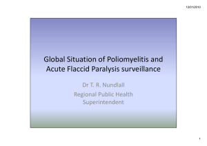 Global Situation of Poliomyelitis and  Acute Flaccid Paralysis surveillance Dr T. R. Nundlall Regional Public Health 