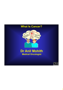 Dr Anil Mohith What Is Cancer? Medical Oncologist g