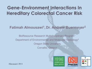 Gene-Environment Interactions In Hereditary Colorectal Cancer Risk  Fatimah Almousawi