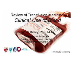 Clinical Use of Blood Review of Transfusion Medicine: James Kelley, PhD, MD