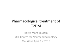 Pharmacological treatment of  T2DM Pierre‐Marc Bouloux UCL Centre for Neuroendocrinology