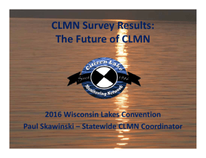 CLMN Survey Results:  The Future of CLMN 2016 Wisconsin Lakes Convention Paul Skawinski – Statewide CLMN Coordinator