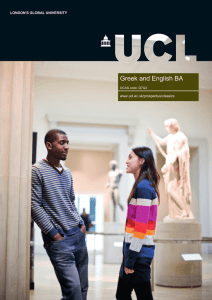 Greek and English BA LONDON'S GLOBAL UNIVERSITY www.ucl.ac.uk/prospectus/classics UCAS code: Q7Q3