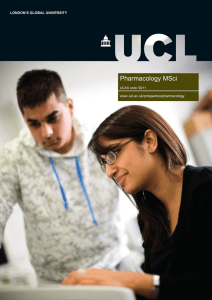 Pharmacology MSci LONDON'S GLOBAL UNIVERSITY www.ucl.ac.uk/prospectus/pharmacology UCAS code: B211