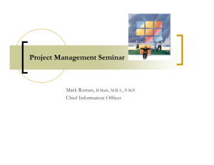 Project Management Seminar Mark Roman, Chief Information Officer B.Math, M.B.A., P.M.P.