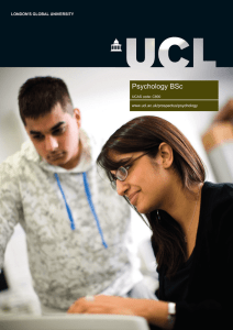 Psychology BSc LONDON'S GLOBAL UNIVERSITY www.ucl.ac.uk/prospectus/psychology UCAS code: C800