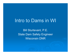Intro to Dams in WI Bill Sturtevant, P.E. State Dam Safety Engineer