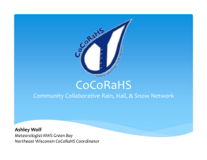 CoCoRaHS Community Collaborative Rain, Hail, &amp; Snow Network Ashley Wolf Meteorologist‐NWS Green Bay