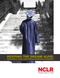 KEEPING THE DREAM ALIVE: RESOURCE GUIDE FOR UNDOCUMENTED STUDENTS