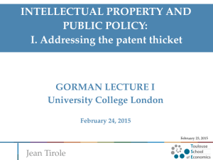 INTELLECTUAL PROPERTY AND PUBLIC POLICY: I. Addressing the patent thicket GORMAN LECTURE I
