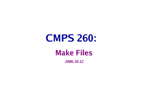 CMPS 260: Make Files 2006.10.12