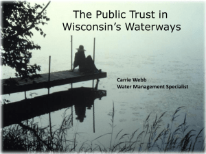 The Public Trust in Wisconsin’s Waterways Carrie Webb Water Management Specialist