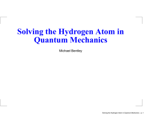 Solving the Hydrogen Atom in Quantum Mechanics Michael Bentley
