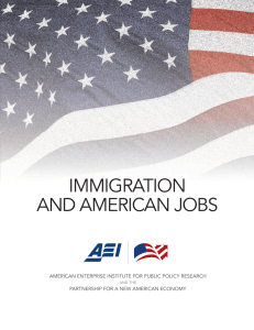 IMMIGRATION AND AMERICAN JOBS AMERICAN ENTERPRISE INSTITUTE FOR PUBLIC POLICY RESEARCH