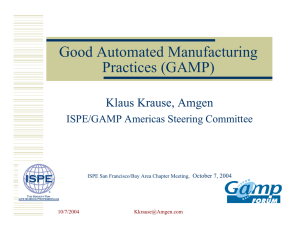 Good Automated Manufacturing Practices (GAMP) Klaus Krause, Amgen ISPE/GAMP Americas Steering Committee