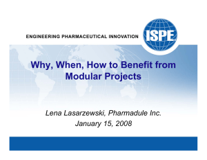 Why, When, How to Benefit from Modular Projects Lena Lasarzewski, Pharmadule Inc.