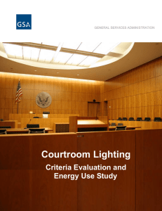 Courtroom Lighting Criteria Evaluation and Energy Use Study GENERAL SERVICES ADMINISTRATION