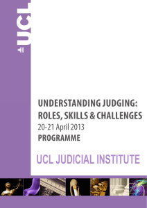 UCL JUDICIAL INSTITUTE UNDERSTANDING JUDGING: ROLES, SKILLS &amp; CHALLENGES 20-21 April 2013