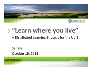 “Learn where you live” A Distributed Learning Strategy for the UofS Senate October 19, 2013